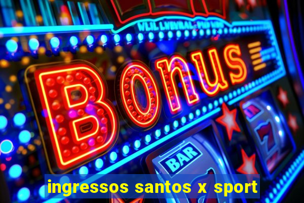 ingressos santos x sport